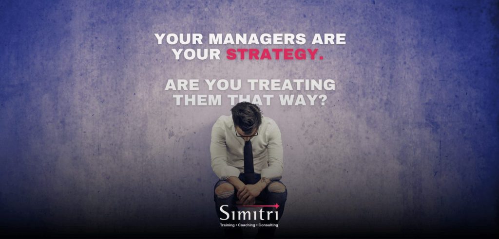 Your Managers Are Your Strategy. Are You Treating Them That Way?